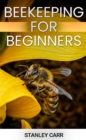BEEKEEPING FOR BEGINNERS : A Comprehensive Guide to Starting Your Own Apiary (2024) - eBook