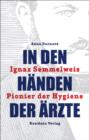 In den Handen der Arzte : Ignaz Semmelweis - Pionier der Hygiene - eBook