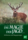 Die Magie der Jagd... : Erlebnisse und Begegnungen - eBook