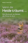 Wenn die Heide traumt ... : Den Rucksack am Buckel, die Flinte im Arm - eBook