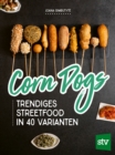 Corn Dogs : Trendiges Streetfood in 40 Varianten - eBook