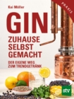 Gin zuhause selbst gemacht : Der eigene Weg zum Trendgetrank - eBook