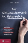 Der Ethikunterricht in Osterreich : Politisch verschleppt - padagogisch uberfallig! - eBook