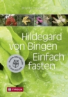 Hildegard von Bingen. Einfach fasten : Mit Farbfotos und mit Zeichnungen von Sophia Pregenzer. - eBook