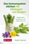 Das Immunsystem starken mit Hildegard von Bingen : Abwehrkrafte mobilisieren und Angste abbauen - eBook