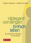 Hildegard von Bingen - Einfach Leben : Ein praktischer Ratgeber fur Einsteiger - eBook