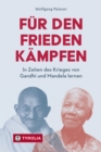 Fur den Frieden kampfen : In Zeiten des Krieges von Gandhi und Mandela lernen. Eine christliche Friedensethik - eBook