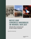 Messe und Congress Innsbruck im Wandel der Zeit : 100 Jahre Messe Innsbruck und 50 Jahre Congress Innsbruck - eBook