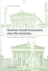 Austrian-Greek Encounters Over the Centuries : History, Diplomacy, Politics, Arts, Economics - Book