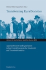 Transforming Rural Societies : Agarian Property and Agrarianism in East Central Europe in the Ninteenth and Twentieth Centuries - Book
