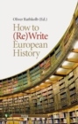 How to (Re)Write European History : History and Text Book Projects in Retrospect - Book