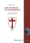 Die Templer in Osterreich : Auf den Spuren der geheimen Lehrmeister der Freimaurer in Europa und den habsburgischen Erblanden - eBook