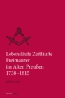 Lebenslaufe Zeitlaufte : Freimaurer im Alten Preuen 1738-1815 - eBook