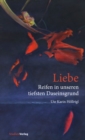 Liebe - Reifen in unseren tiefsten Daseinsgrund : Erfahrungen, Traume, Erkenntnisse - eBook