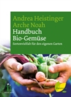Handbuch Bio-Gemuse : Sortenvielfalt fur den eigenen Garten - eBook