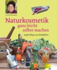 Naturkosmetik ganz leicht selber machen : Sanfte Pflege zum Wohlfuhlen - eBook