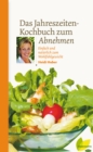 Das Jahreszeiten-Kochbuch zum Abnehmen : Einfach und naturlich zum Wohlfuhlgewicht - eBook