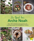Zu Gast bei Arche Noah : Uber 100 einfache und inspirierende Lieblingsrezepte mit erntefrischer Vielfalt - eBook