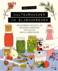 Haltbarmachen im Glasumdrehen : Vom entspannten Einlegen bis zur prickelnden Fermentation: in 90 Rezepten durch die Vorratskammer - eBook