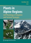 Plants in Alpine Regions : Cell Physiology of Adaption and Survival Strategies - eBook