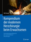 Kompendium der modernen Herzchirurgie beim Erwachsenen : Entscheidungsgrundlagen fur den verantwortlichen Herzchirurgen - eBook