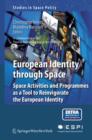 European Identity through Space : Space Activities and Programmes as a Tool to Reinvigorate the European Identity - eBook