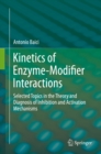 Kinetics of Enzyme-Modifier Interactions : Selected Topics in the Theory and Diagnosis of Inhibition and Activation Mechanisms - eBook
