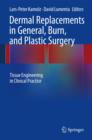 Dermal Replacements in General, Burn, and Plastic Surgery : Tissue Engineering in Clinical Practice - Book
