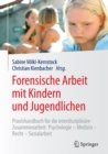 Forensische Arbeit mit Kindern und Jugendlichen : Praxishandbuch fur die interdisziplinare Zusammenarbeit: Psychologie-Medizin-Recht-Sozialarbeit - eBook