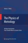 The Physics of Metrology : All about Instruments: From Trundle Wheels to Atomic Clocks - Book