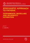 Stochastic Approach to Fatigue : Experiments, Modelling and Reliability Estimation - eBook