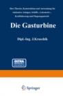 Die Gasturbine : Ihre Theorie, Konstruktion und Anwendung fur stationare Anlagen, Schiffs-, Lokomotiv-, Kraftfahrzeug- und Flugzeugantrieb - eBook