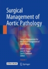 Surgical Management of Aortic Pathology : Current Fundamentals for the Clinical Management of Aortic Disease - Book