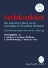 Suchtkrankheit : Das Kalksburger Modell und die Entwicklung der Behandlung Abhangiger Festschrift fur Rudolf Mader zum 60. Geburtstag - eBook
