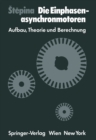 Die Einphasenasynchronmotoren : Aufbau, Theorie und Berechnung - eBook