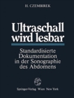 Ultraschall wird lesbar : Standardisierte Dokumentation in der Sonographie des Abdomens - Book