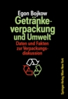 Getrankeverpackung und Umwelt : Auswirkungen der Verpackung von Getranken und flussigen Molkereiprodukten auf die Umwelt Daten und Fakten zur Verpackungsdiskussion - eBook