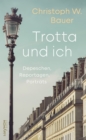 Trotta und ich : Pariser Depeschen, Reportagen, Portrats - eBook