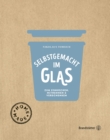 Selbstgemacht im Glas : Zum Einkochen, Mitnehmen & Verschenken - eBook