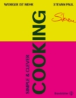 Simple & Clever Cooking : Weniger ist mehr - eBook