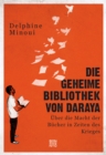 Die geheime Bibliothek von Daraya : Uber die Macht der Bucher in Zeiten des Krieges - eBook