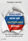 Russlands Werk und Deutschlands Beitrag : Wie Putins und Merkels Politik uns zum Verhangnis wurden - eBook