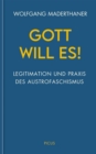 Gott will es! : Legitimation und Praxis des Austrofaschismus - eBook