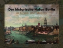The Historic Harbor of Berlin. Paintings and Graphic Arts 1778-2004 - Book