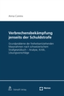 Verbrechensbekampfung jenseits der Schuldstrafe : Grundprobleme der freiheitsentziehenden Massnahmen nach schweizerischem Strafgesetzbuch - Analyse, Kritik, Losungsvorschlage - eBook