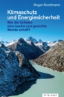 Klimaschutz und Energiesicherheit : Wie die Schweiz eine rasche und gerechte Wende schafft - eBook