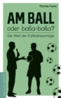 Am Ball oder balla-balla? : Die Welt der Fuballreportage - eBook