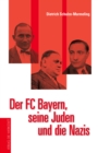 Der FC Bayern, seine Juden und die Nazis - eBook