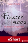Finstermoos - Im Bann der Vergessenen : Das eShort - eBook