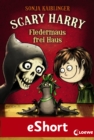 Scary Harry - Fledermaus frei Haus : Das eShort - eBook